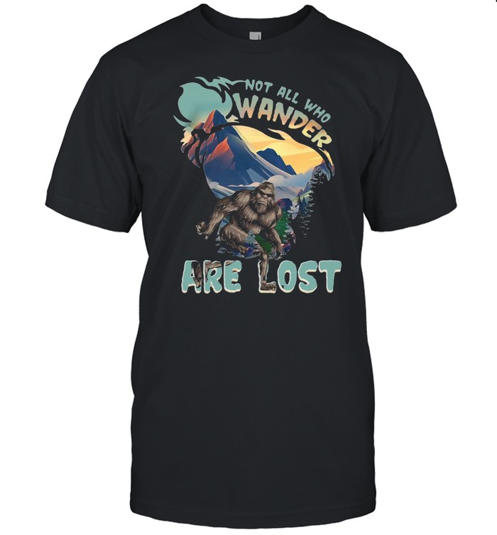 Bigfoot Not All Who Wander Are Lost T-shirt