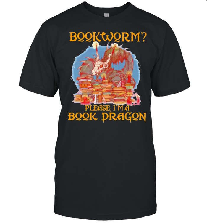 Book Worm Please I’m a Book Dragon Shirt