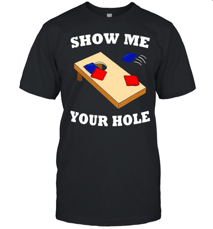 Cornhole Show Me Your Hole T-shirt