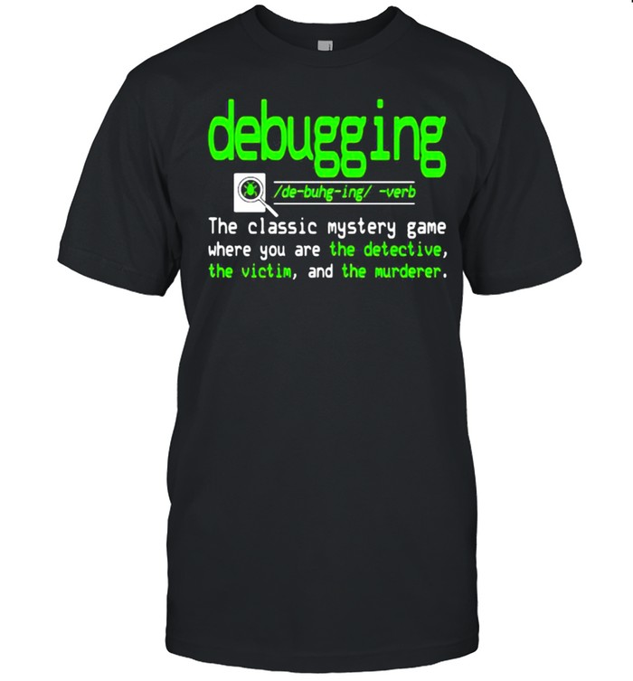Debugging the Classic Mystery Game Where You Are The Detecive Shirt