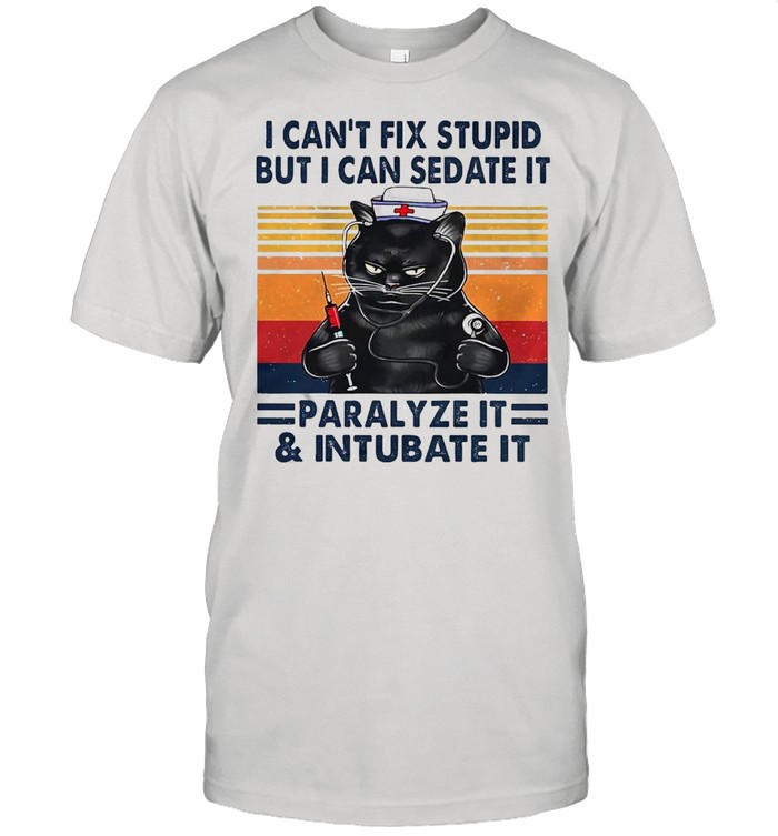 Nurse Black Cat I Can’t Fix Stupid But I Can Sedate It Paralyze It And Intubate It Vintage Retro T-shirt