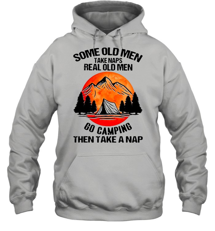 Some Old Men Take Naps Real Old Men Go Camping Then Take A Nap  Unisex Hoodie