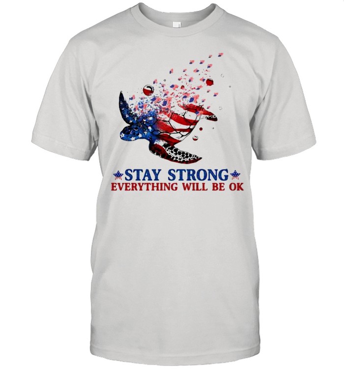 Stay Strong Everything Will Be Ok Turtle American Flag Shirt
