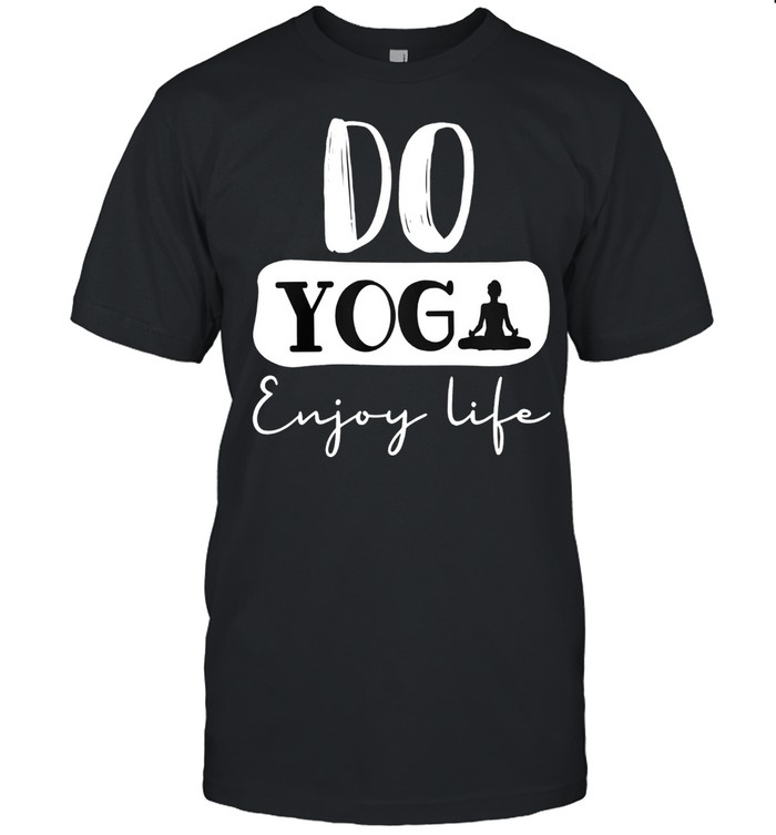 Do Yoga Enjoy Life T-shirt