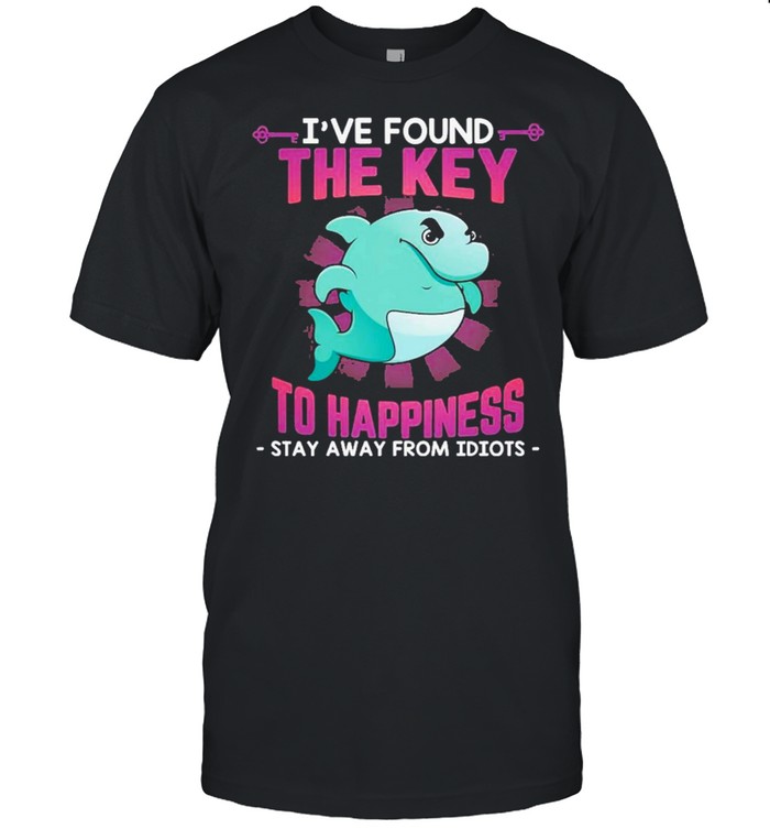 Dolphin Ive found the key to happiness stay away idiots shirt