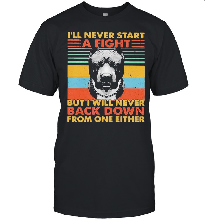 Ill never start a fight but I will never back down from one either vintage shirt