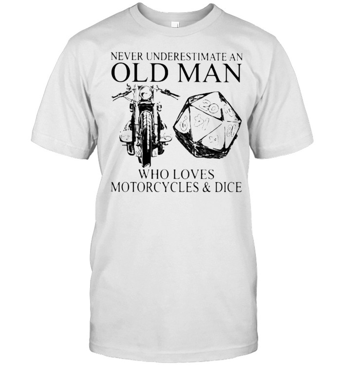 Never Underestimate An Old Man Who Loves Motorcycles And Dice Shirt