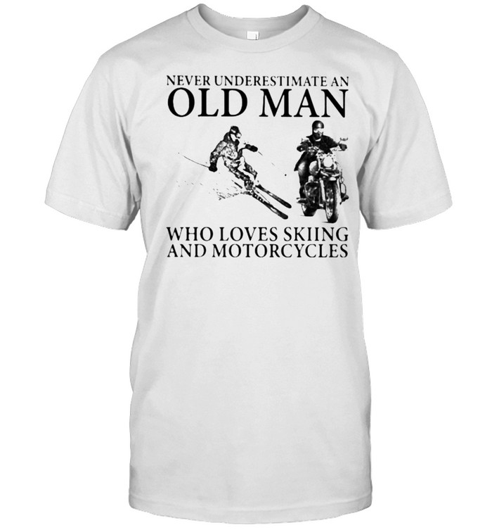 Never Underestimate An Old Man Who Loves Skiing And Motorcycles Shirt