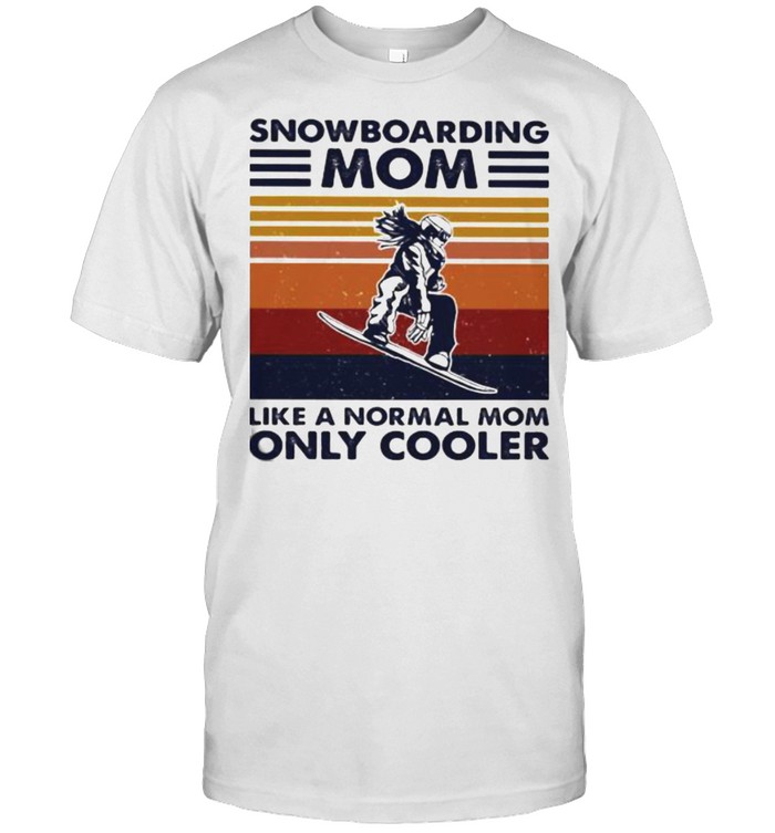 Snowboarding Mom Like A Normal Mom Only Cooler Vintage shirt