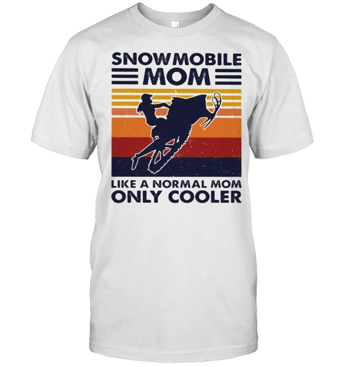 Snowmobile Mom Like A Normal Mom Only Cooler Vintage shirt