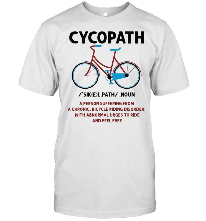 Cycopath Funny Bicycle Cyclist Lover Humor T-shirt