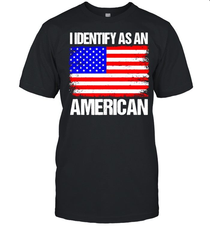 I Identify as American shirt