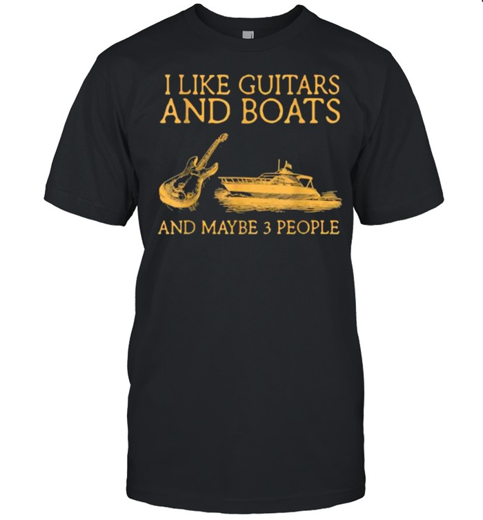 I Like Guitars And Boats And Maybe 3 People T-Shirt