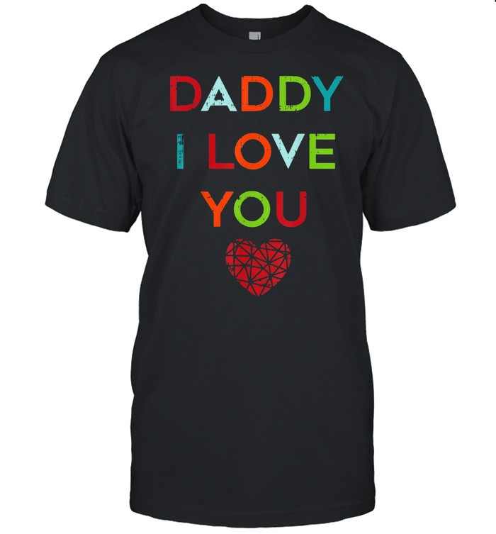 I Love Daddy Heart Dad Happy Fathers Day Us 2021 shirt