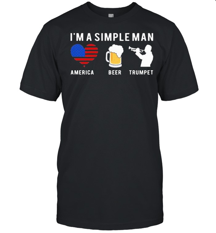 I’m A Simple Man America Beer Trumpet Shirt