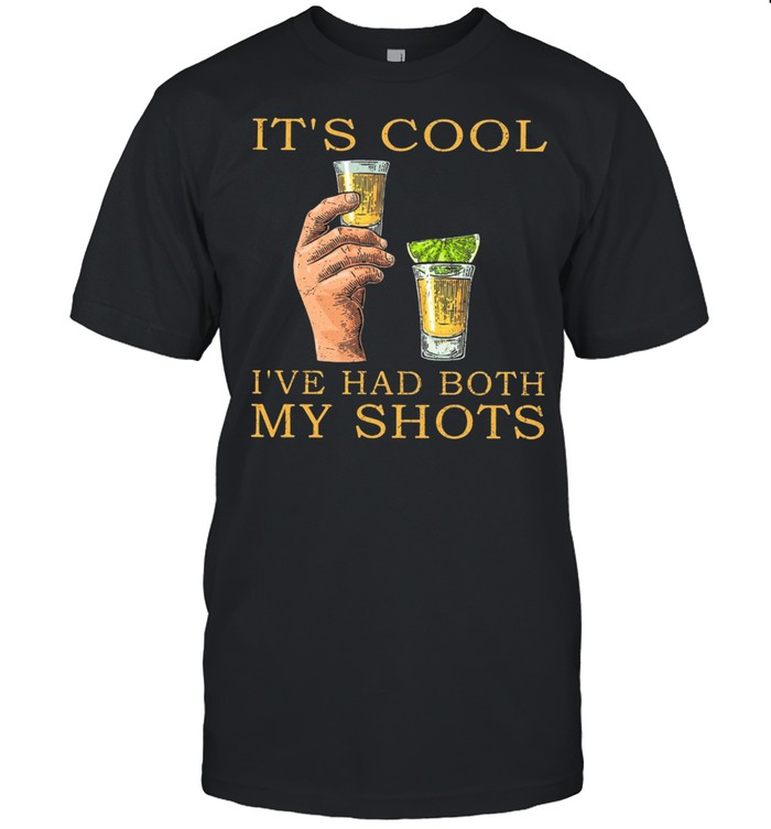 Its Cool Ive Had Both My Shots Classic shirt