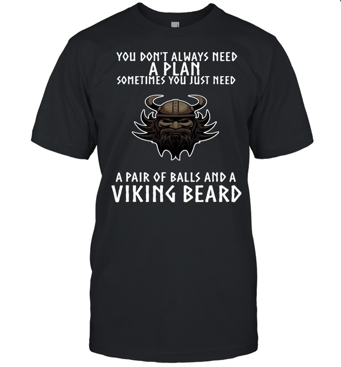 Norse Viking You Don’t Always Need A Plan Beard T-shirt