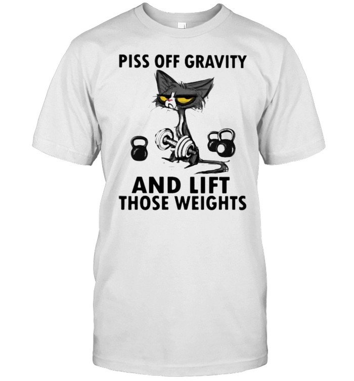 Piss Off Gravity And Lift Those Weights Cat Shirt
