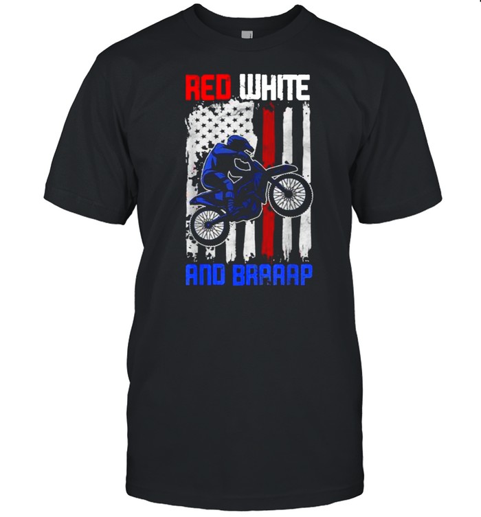 Red White And Braaap Dirt Bike Motorcycle American Flag 4th Of July T-Shirt