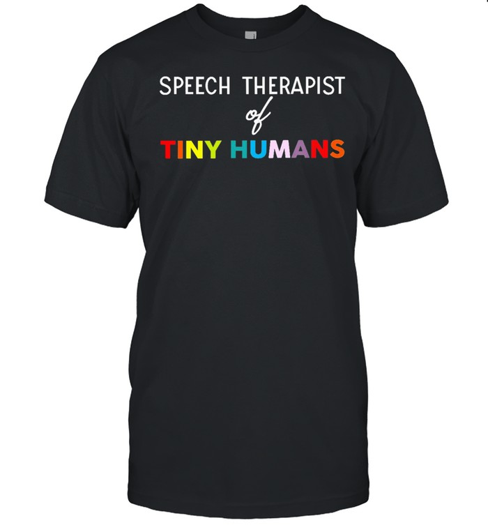 Speech Therapist Of Tiny Humans shirt