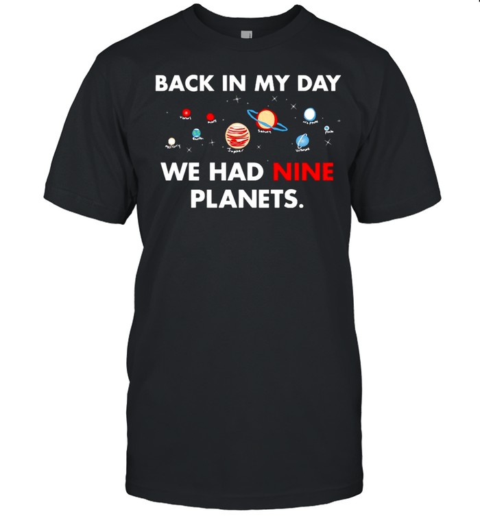 Back In My Day We Had Nine Planets Shirt