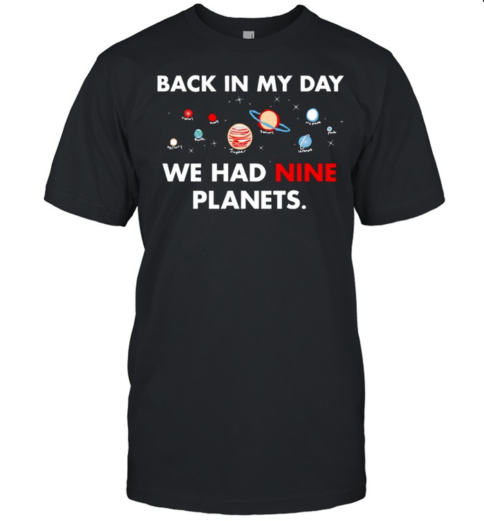 Back In My Day We Had Nine Planets shirt