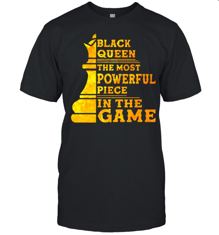 Black Queen the Most Powerful Piece In The Game Shirt