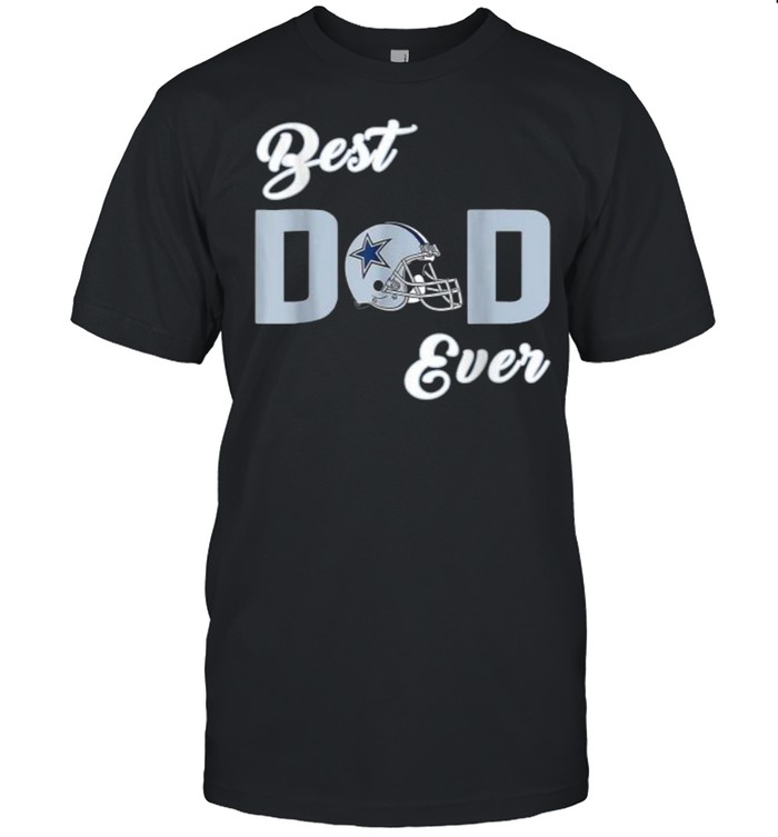Dallas Fan Cow boys Best Dad Ever Fathers Day T-Shirt