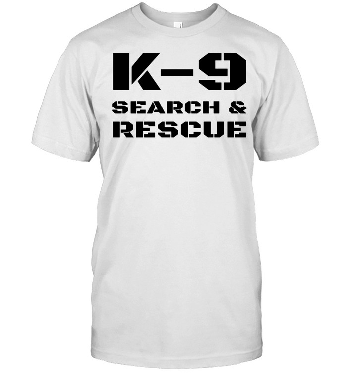 K9 Search And Rescue Dog Handler Trainer SAR K9 Team Unit shirt