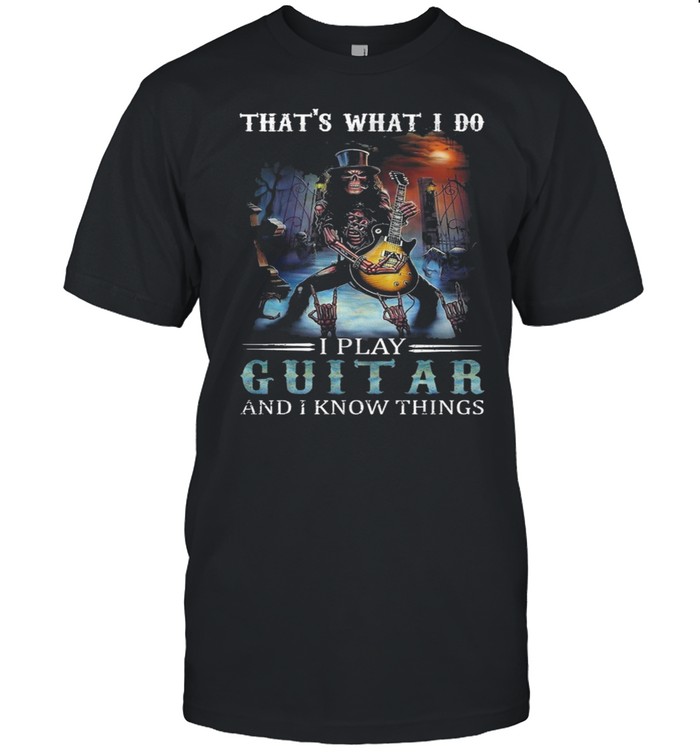 Skeleton Thats What I Do I Play Guitar And I Know Things shirt