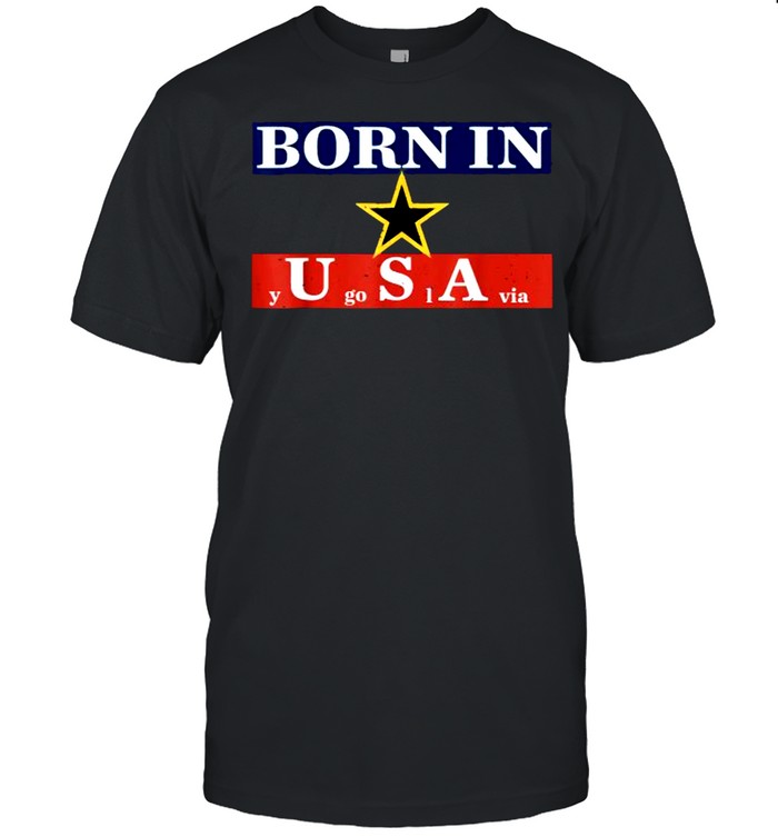 Born in USA Yugoslavia Star T-Shirt