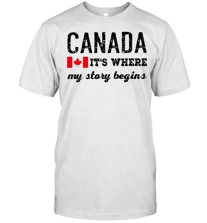 Canada its where my story begins shirt