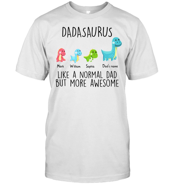 Dadasaurus like a normal dad but more awesome shirt