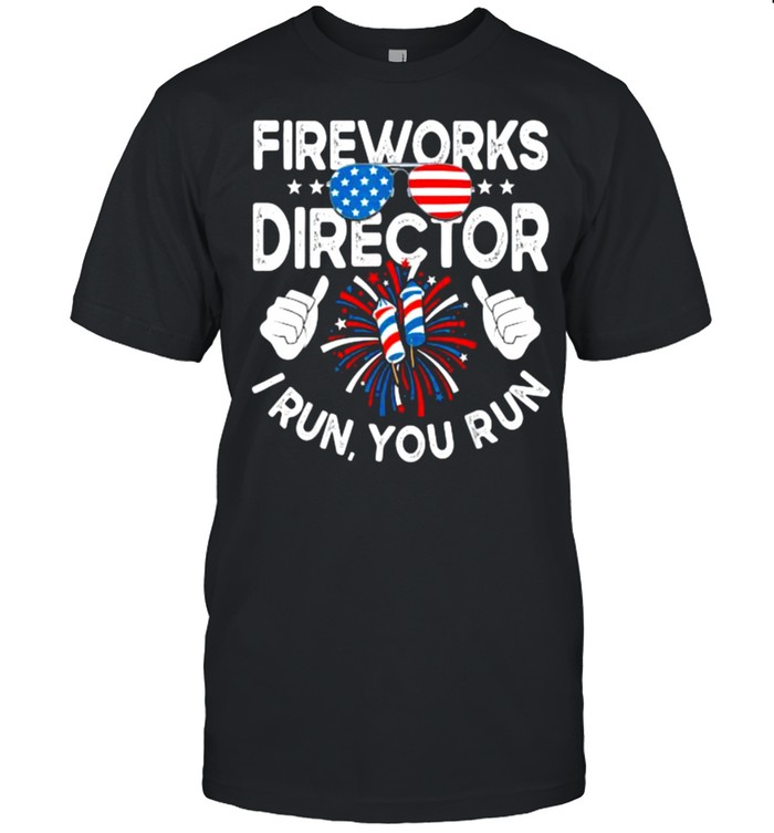 Fireworks Director If I Run You Run Sunglasses 4th of July T-Shirt