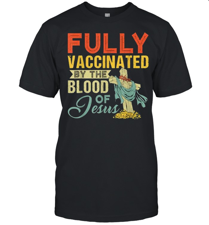 Fully Vaccinated By The Blood Of Jesus Funny Christian T-Shirt
