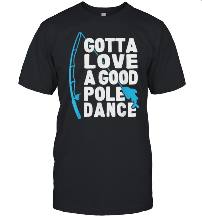 Gotta love a good Pole Dance fishing T-Shirt