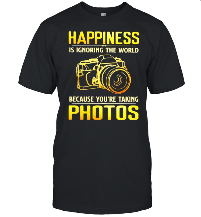 Happiness Is Ignoring The World Because You’re Taking Photos Shirt