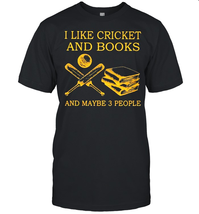 I like Cricket And Books And Maybe 3 People Shirt