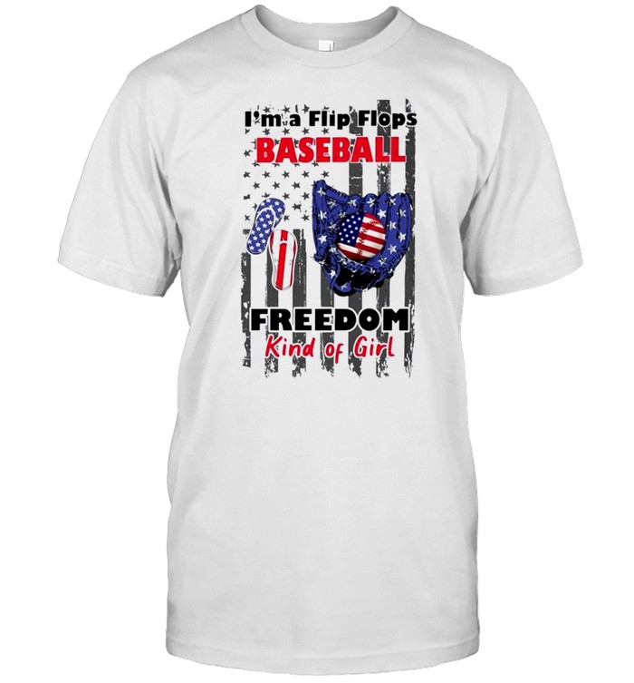 I’m a flip flops baseball freedom kind of girl 4th of July shirt