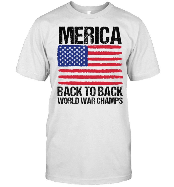 Merica back to back world war champs American flag shirt