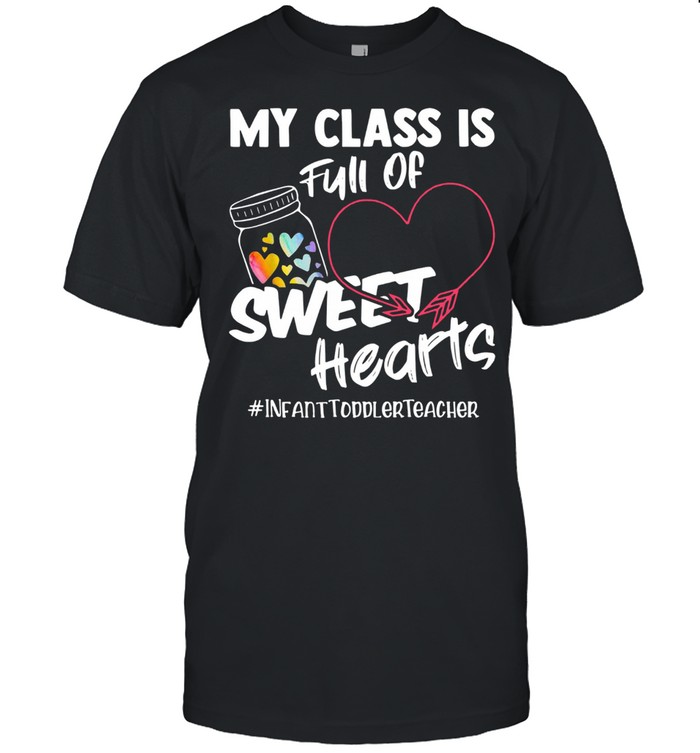 My Class Is Full Of Sweet Hearts Teacher’s Valentines Day Shirt