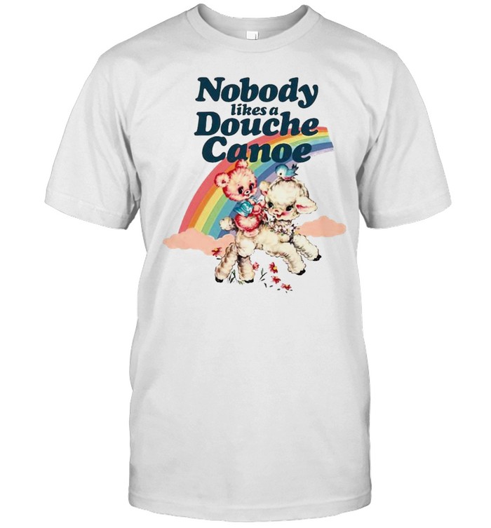Nobody likes a douche canoe rainbow shirt