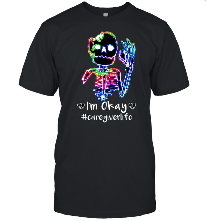 Skeleton LGBT Im okay caregiver life shirt