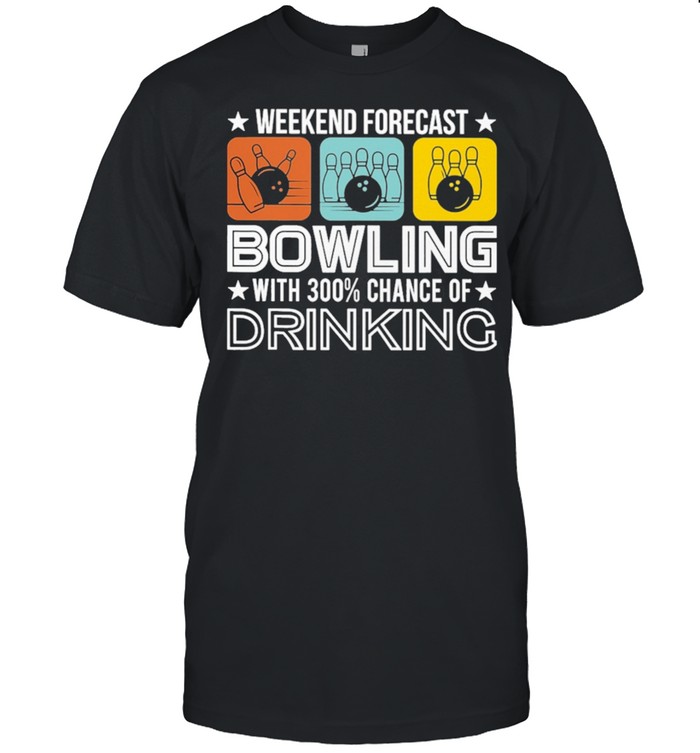 Weekend Forecast Bowling With 300 Chance Of Drinking shirt