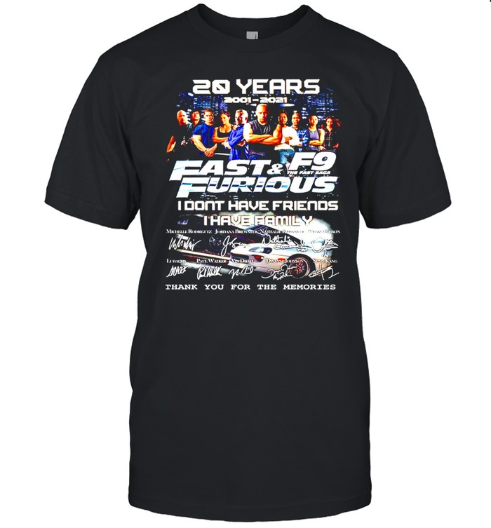 20 years Fast and Furious I don’t have friends I have family shirt