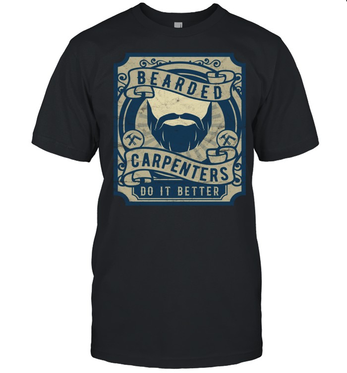 Bearded Carpenters Do It Better With Beards shirt