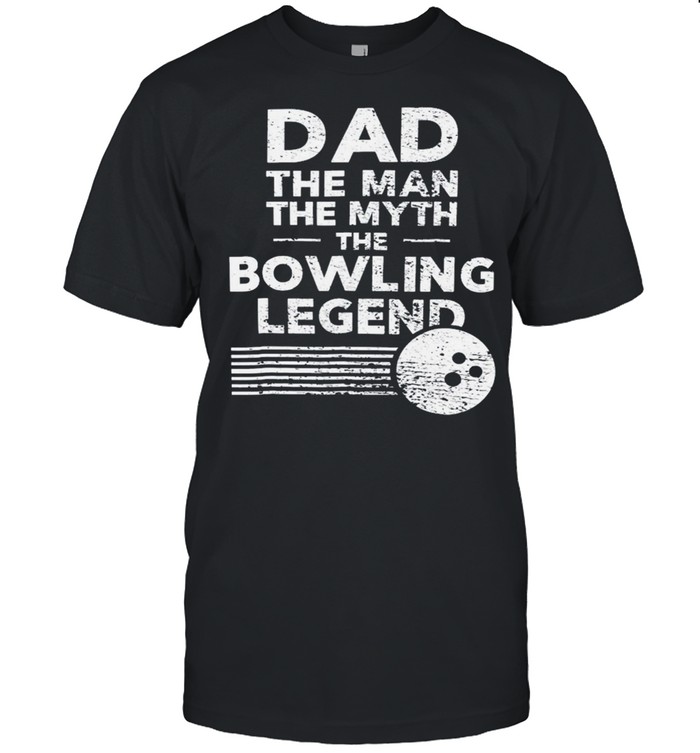 Dad the man the myth the bowling legend shirt
