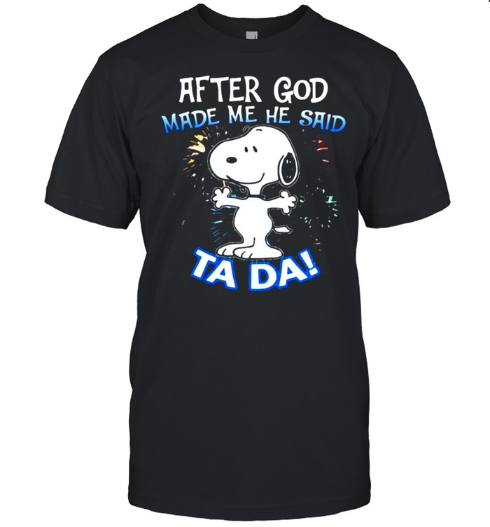 After God Made Me He Said Ta Da Snoopy Shirt
