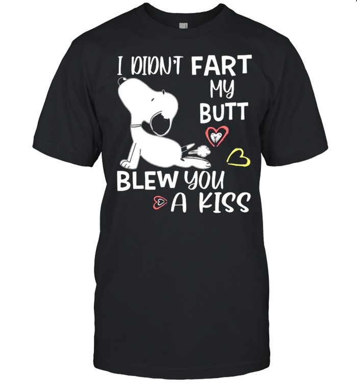 I Didn’t Fart My Butt Blew You A Kiss Snoopy Shirt