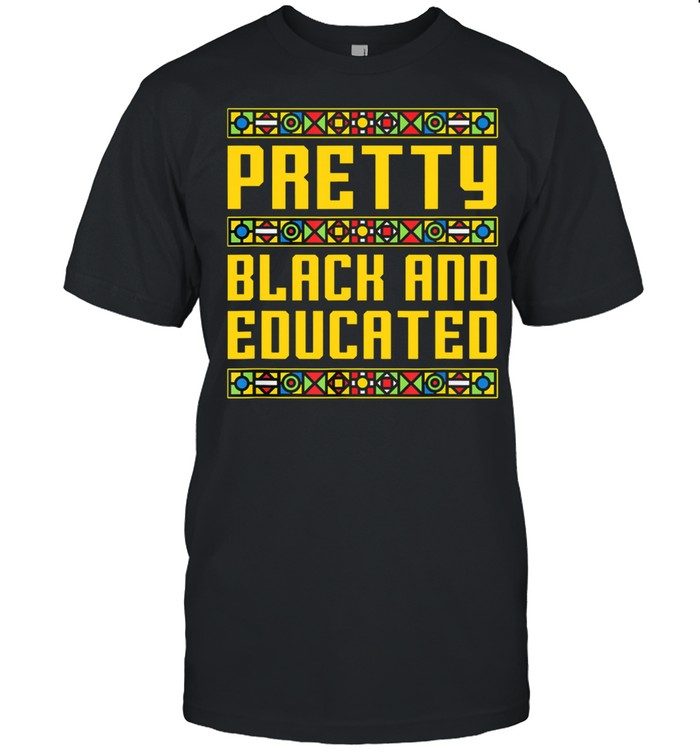 Pretty Black And Educated shirt